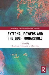 Title: External Powers and the Gulf Monarchies, Author: Jonathan Fulton