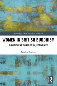 Title: Women in British Buddhism: Commitment, Connection, Community, Author: Caroline Starkey