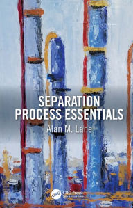 Title: Separation Process Essentials, Author: Alan M. Lane