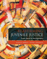 Title: Reaffirming Juvenile Justice: From Gault to Montgomery, Author: Alida V. Merlo