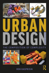 Title: Urban Design: The Composition of Complexity, Author: Ron Kasprisin