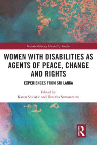 Title: Women with Disabilities as Agents of Peace, Change and Rights: Experiences from Sri Lanka, Author: Karen Soldatic