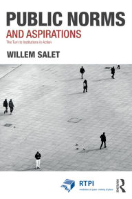 Title: Public Norms and Aspirations: The Turn to Institutions in Action, Author: Willem Salet