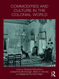 Title: Commodities and Culture in the Colonial World, Author: Supriya Chaudhuri