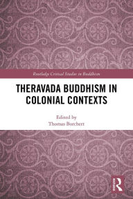 Title: Theravada Buddhism in Colonial Contexts, Author: Thomas Borchert