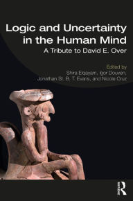 Title: Logic and Uncertainty in the Human Mind: A Tribute to David E. Over, Author: Shira Elqayam