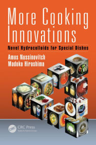 Title: More Cooking Innovations: Novel Hydrocolloids for Special Dishes, Author: Amos Nussinovitch