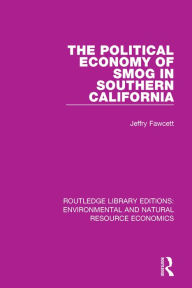 Title: The Political Economy of Smog in Southern California, Author: Jeffry Fawcett