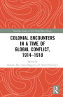 Colonial Encounters in a Time of Global Conflict, 1914-1918