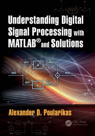 Title: Understanding Digital Signal Processing with MATLAB® and Solutions, Author: Alexander D. Poularikas