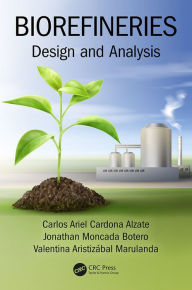 Title: Biorefineries: Design and Analysis, Author: Carlos Ariel Cardona Alzate