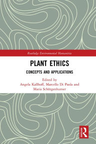 Title: Plant Ethics: Concepts and Applications, Author: Angela Kallhoff