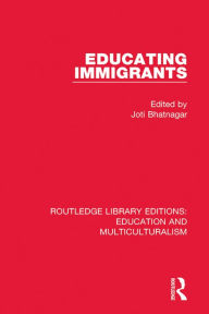 Title: Educating Immigrants, Author: Joti Bhatnagar