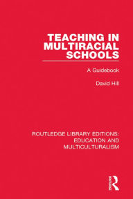 Title: Teaching in Multiracial Schools: A Guidebook, Author: David Hill