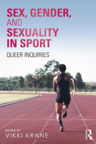 Title: Sex, Gender, and Sexuality in Sport: Queer Inquiries, Author: Vikki Krane