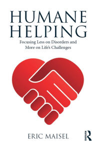 Title: Humane Helping: Focusing Less on Disorders and More on Life's Challenges, Author: Eric Maisel