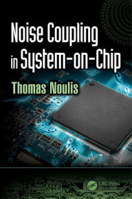 Title: Noise Coupling in System-on-Chip, Author: Thomas Noulis