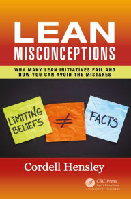 Title: Lean Misconceptions: Why Many Lean Initiatives Fail and How You Can Avoid the Mistakes, Author: Cordell Hensley