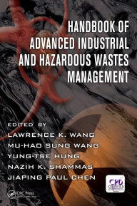 Title: Handbook of Advanced Industrial and Hazardous Wastes Management, Author: Lawrence K. Wang