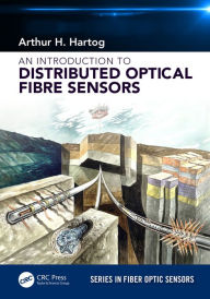 Title: An Introduction to Distributed Optical Fibre Sensors, Author: Arthur H. Hartog