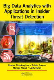 Title: Big Data Analytics with Applications in Insider Threat Detection, Author: Bhavani Thuraisingham
