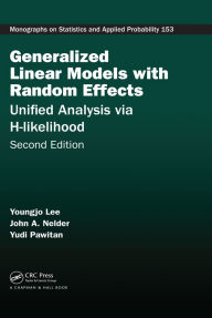 Title: Generalized Linear Models with Random Effects: Unified Analysis via H-likelihood, Second Edition, Author: Youngjo Lee