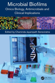 Title: Microbial Biofilms: Omics Biology, Antimicrobials and Clinical Implications, Author: Chaminda Jayampath Seneviratne