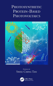 Title: Photosynthetic Protein-Based Photovoltaics, Author: Swee Ching Tan