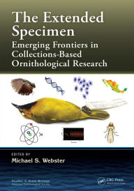 Title: The Extended Specimen: Emerging Frontiers in Collections-Based Ornithological Research, Author: Michael S. Webster