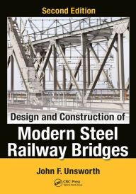 Title: Design and Construction of Modern Steel Railway Bridges, Author: John F. Unsworth