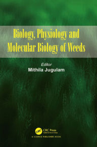 Title: Biology, Physiology and Molecular Biology of Weeds, Author: Mithila Jugulam