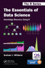 The Essentials of Data Science: Knowledge Discovery Using R