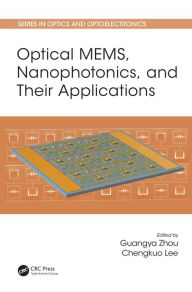 Title: Optical MEMS, Nanophotonics, and Their Applications, Author: Guangya Zhou