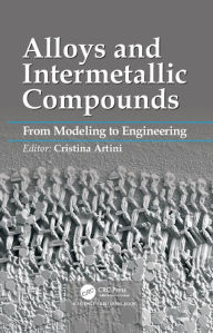 Title: Alloys and Intermetallic Compounds: From Modeling to Engineering, Author: Cristina Artini