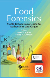 Title: Food Forensics: Stable Isotopes as a Guide to Authenticity and Origin, Author: James F. Carter