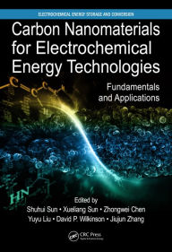 Title: Carbon Nanomaterials for Electrochemical Energy Technologies: Fundamentals and Applications, Author: Shuhui Sun