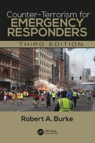 Title: Counter-Terrorism for Emergency Responders, Author: Robert A. Burke