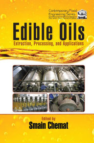 Title: Edible Oils: Extraction, Processing, and Applications, Author: Smain Chemat