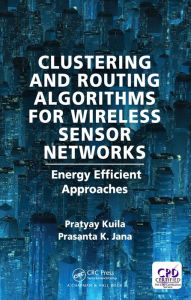Title: Clustering and Routing Algorithms for Wireless Sensor Networks: Energy Efficiency Approaches, Author: Pratyay Kuila