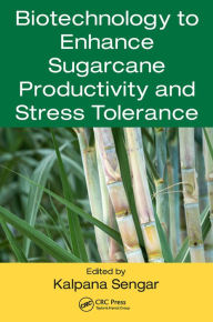 Title: Biotechnology to Enhance Sugarcane Productivity and Stress Tolerance, Author: Kalpana Sengar