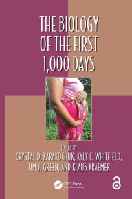 Title: The Biology of the First 1,000 Days, Author: Crystal D Karakochuk