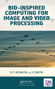 Title: Bio-Inspired Computing for Image and Video Processing, Author: D. P. Acharjya