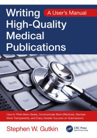 Title: Writing High-Quality Medical Publications: A User's Manual, Author: Stephen Gutkin