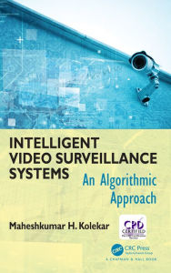 Title: Intelligent Video Surveillance Systems: An Algorithmic Approach, Author: Maheshkumar H Kolekar