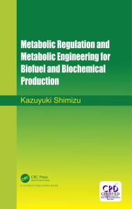 Title: Metabolic Regulation and Metabolic Engineering for Biofuel and Biochemical Production, Author: Kazuyuki Shimizu