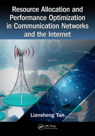 Title: Resource Allocation and Performance Optimization in Communication Networks and the Internet, Author: Liansheng Tan