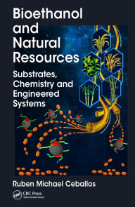 Title: Bioethanol and Natural Resources: Substrates, Chemistry and Engineered Systems, Author: Ruben Michael Ceballos