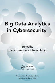 Title: Big Data Analytics in Cybersecurity, Author: Onur Savas