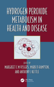 Title: Hydrogen Peroxide Metabolism in Health and Disease, Author: Margreet C M Vissers