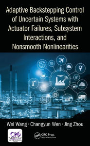 Title: Adaptive Backstepping Control of Uncertain Systems with Actuator Failures, Subsystem Interactions, and Nonsmooth Nonlinearities, Author: Wei Wang